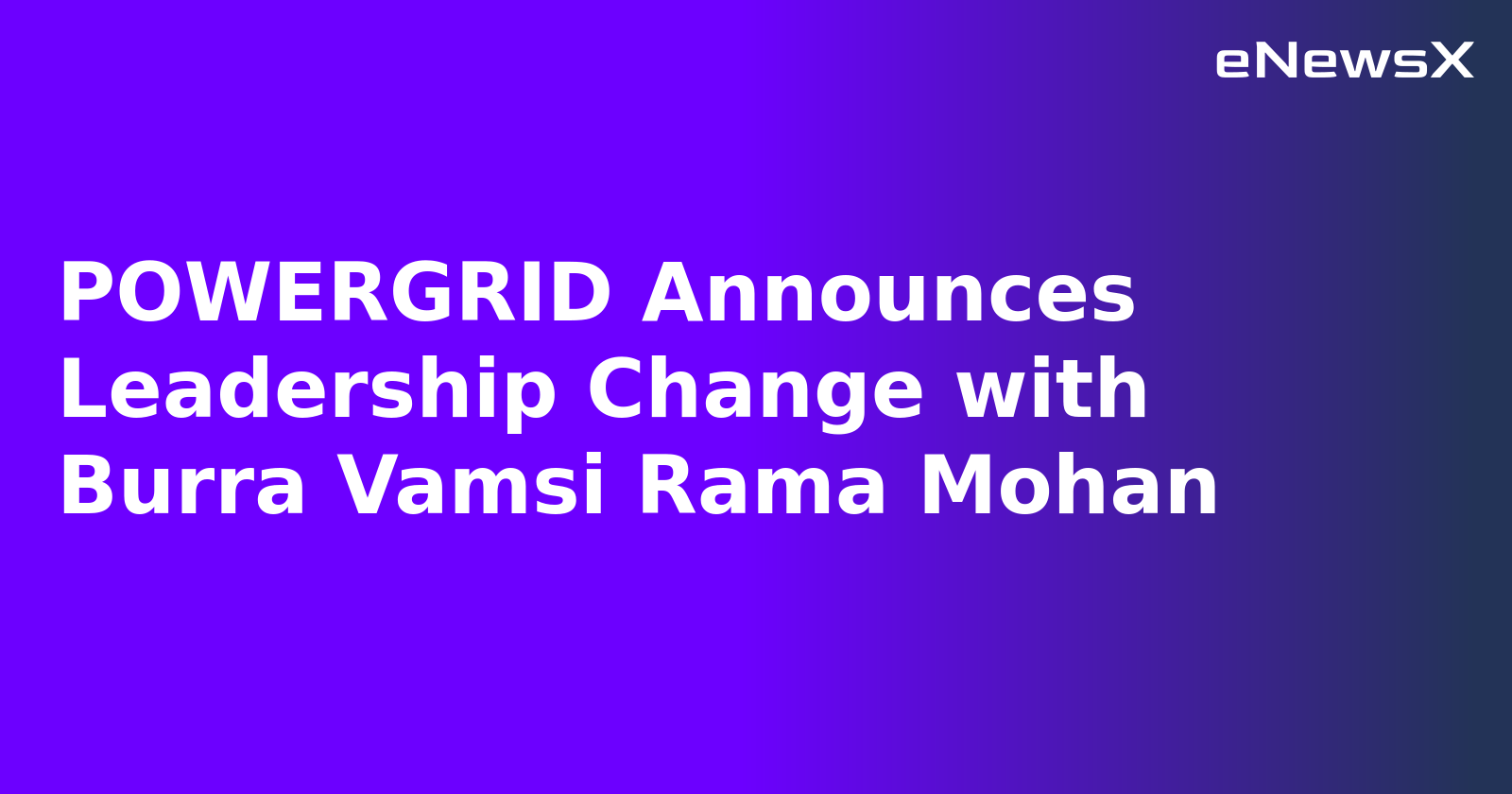 POWERGRID Announces Leadership Change with Burra Vamsi Rama Mohan.webp POWERGRID Announces Leadership Change with Burra Vamsi Rama Mohan.webp