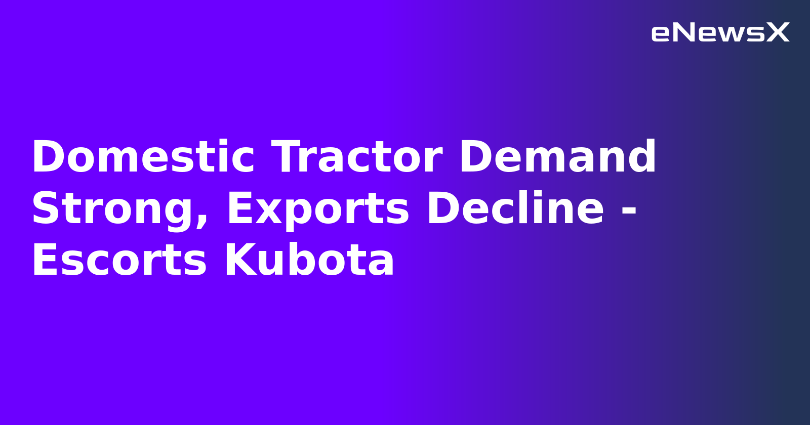 Domestic Tractor Demand Strong, Exports Decline - Escorts Kubota