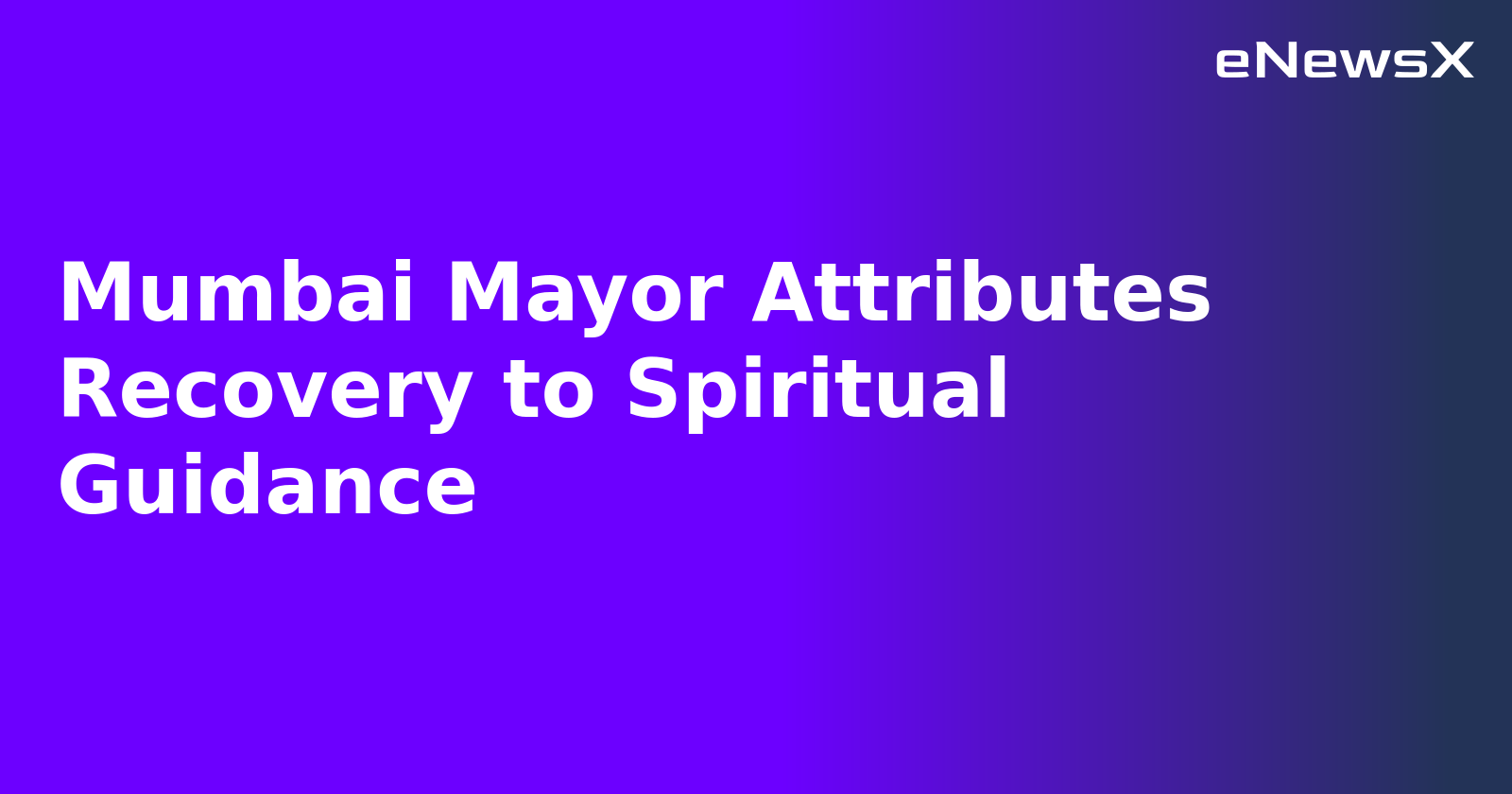 Mumbai Mayor Attributes Recovery to Spiritual Guidance.webp