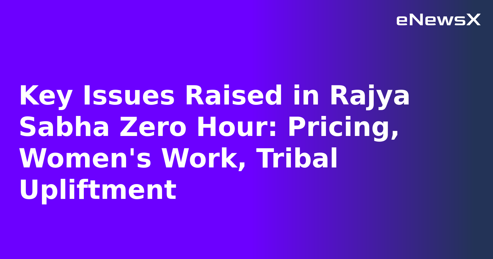 Key Issues Raised in Rajya Sabha Zero Hour: Pricing, Women's Work, Tribal Upliftment.webp