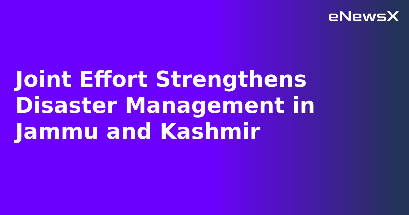 Joint Effort Strengthens Disaster Management in Jammu and Kashmir.webp