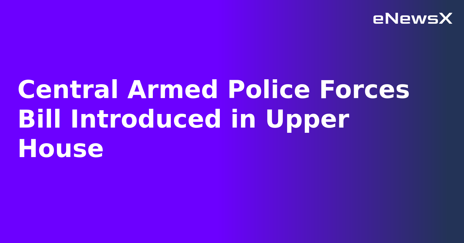 Central Armed Police Forces Bill Introduced in Upper House.webp