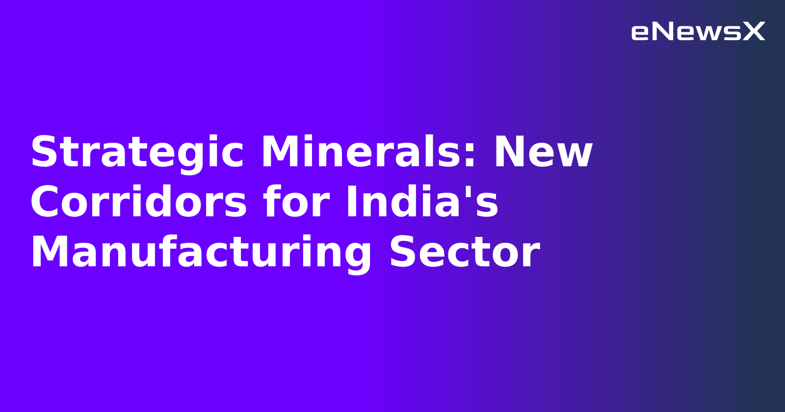 Strategic Minerals: New Corridors for India's Manufacturing Sector.webp