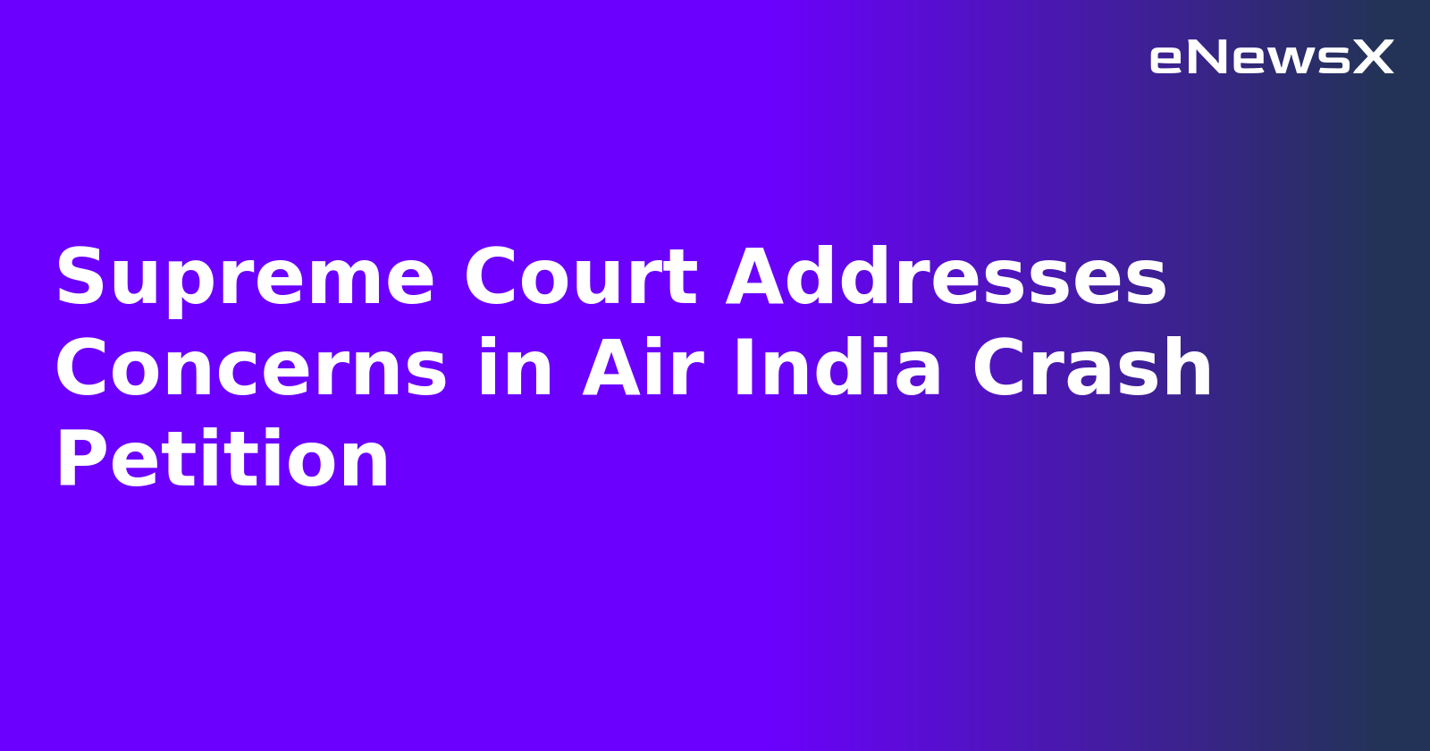 Supreme Court Addresses Concerns in Air India Crash Petition.webp Supreme Court Addresses Concerns in Air India Crash Petition.webp