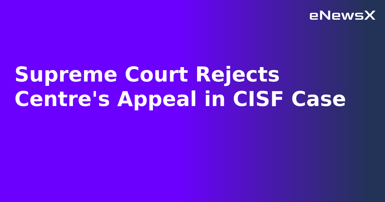 Supreme Court Rejects Centre's Appeal in CISF Case.webp