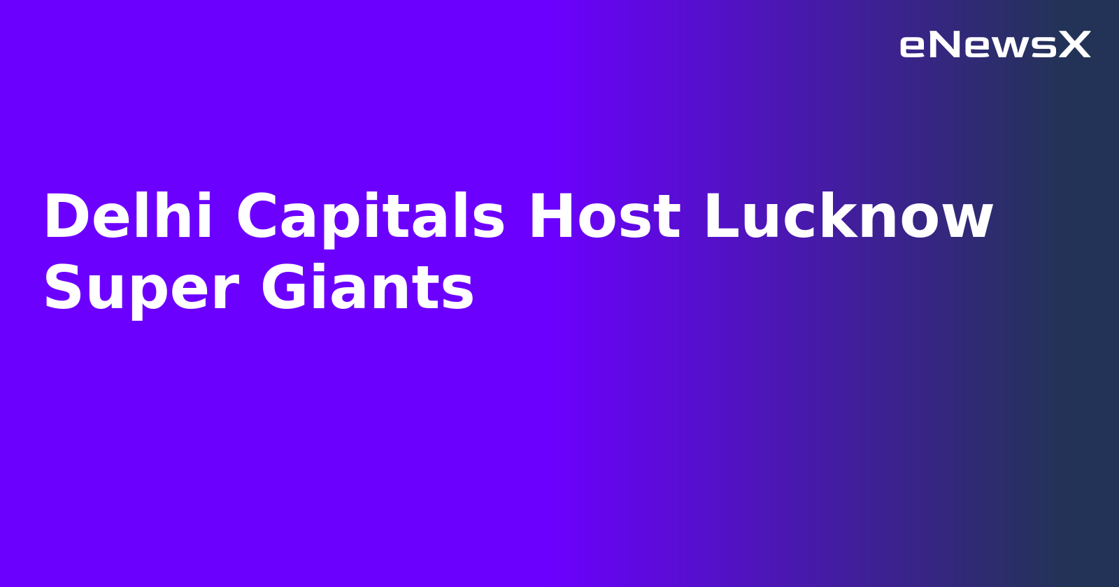 Delhi Capitals Host Lucknow Super Giants.webp