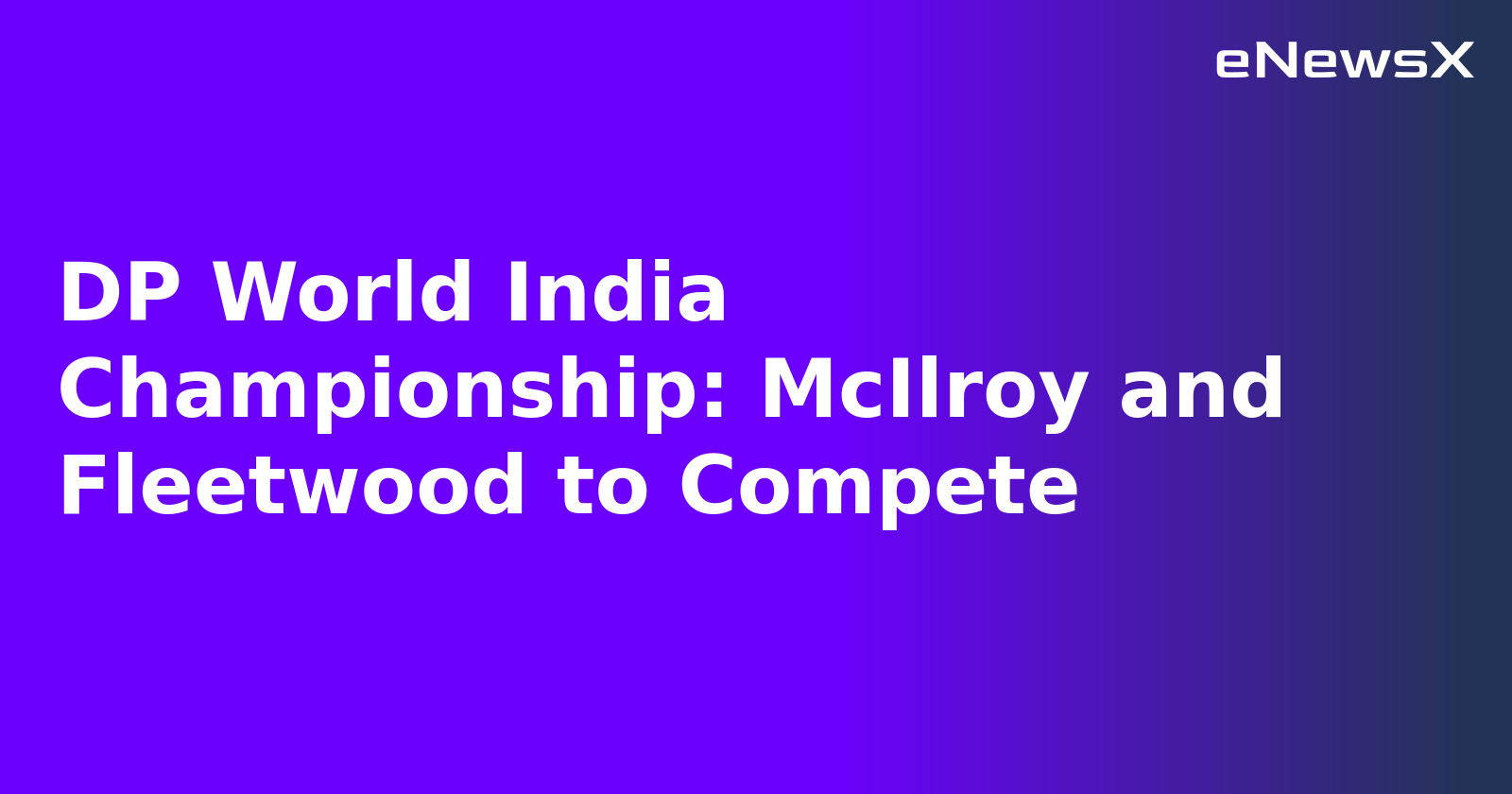 DP World India Championship: McIlroy and Fleetwood to Compete.webp DP World India Championship: McIlroy and Fleetwood to Compete.webp