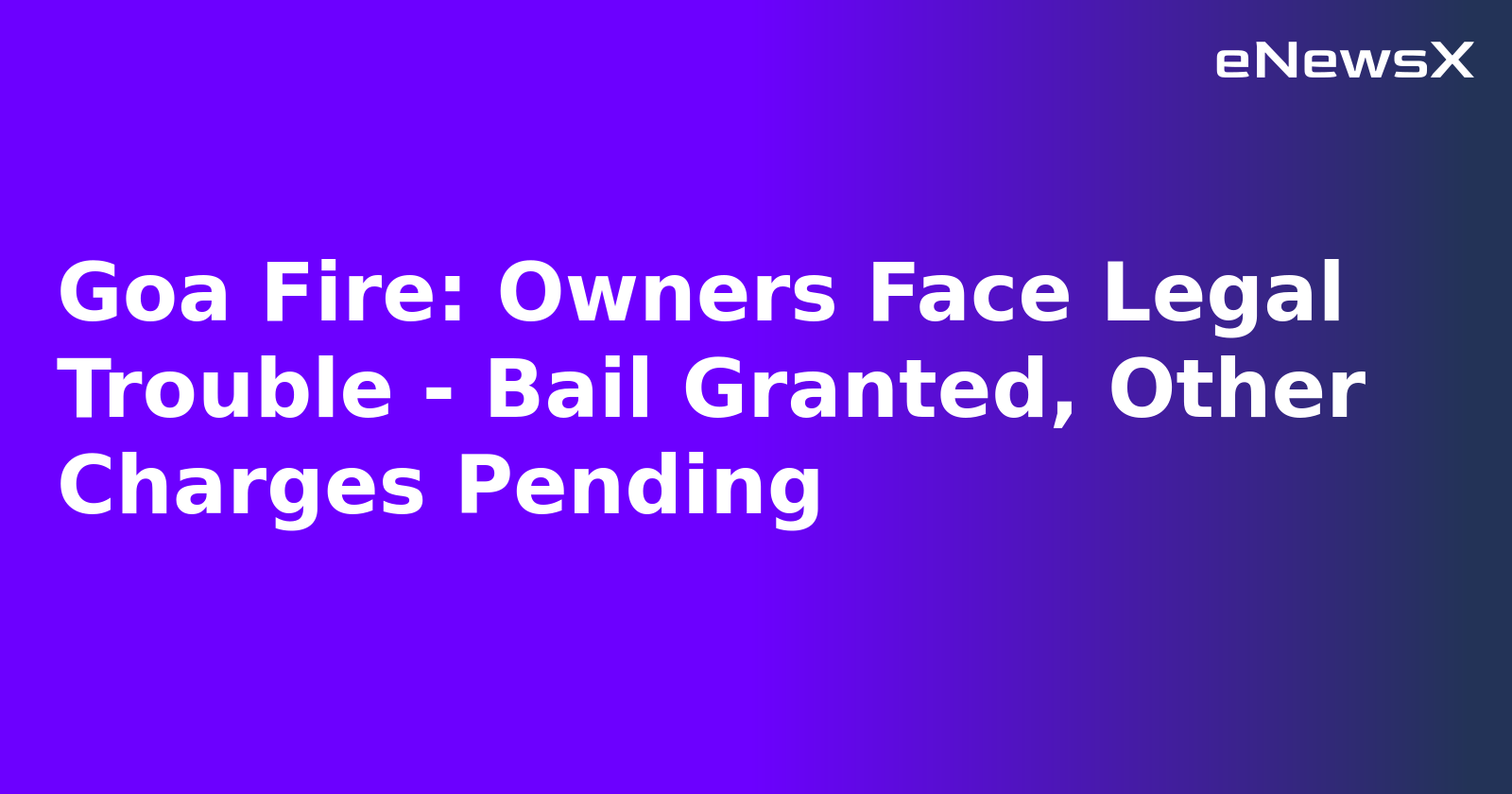 Goa Fire: Owners Face Legal Trouble - Bail Granted, Other Charges Pending.webp Goa Fire: Owners Face Legal Trouble - Bail Granted, Other Charges Pending.webp