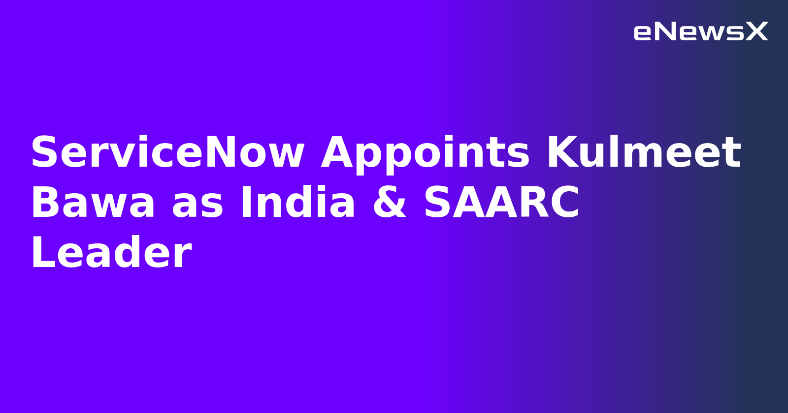 ServiceNow Appoints Kulmeet Bawa as India & SAARC Leader.webp ServiceNow Appoints Kulmeet Bawa as India & SAARC Leader.webp