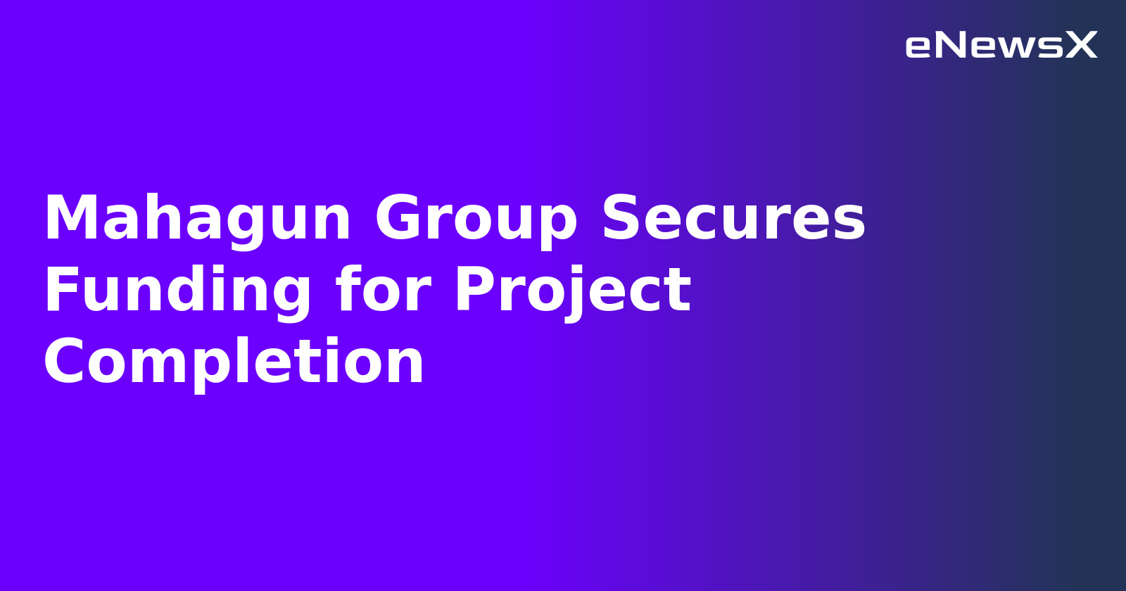 Mahagun Group Secures Funding for Project Completion.webp