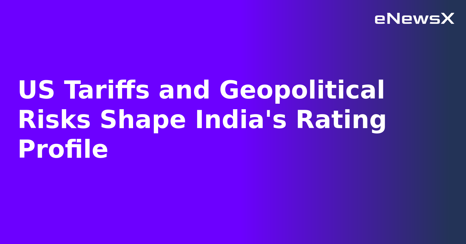 US Tariffs and Geopolitical Risks Shape India's Rating Profile.webp