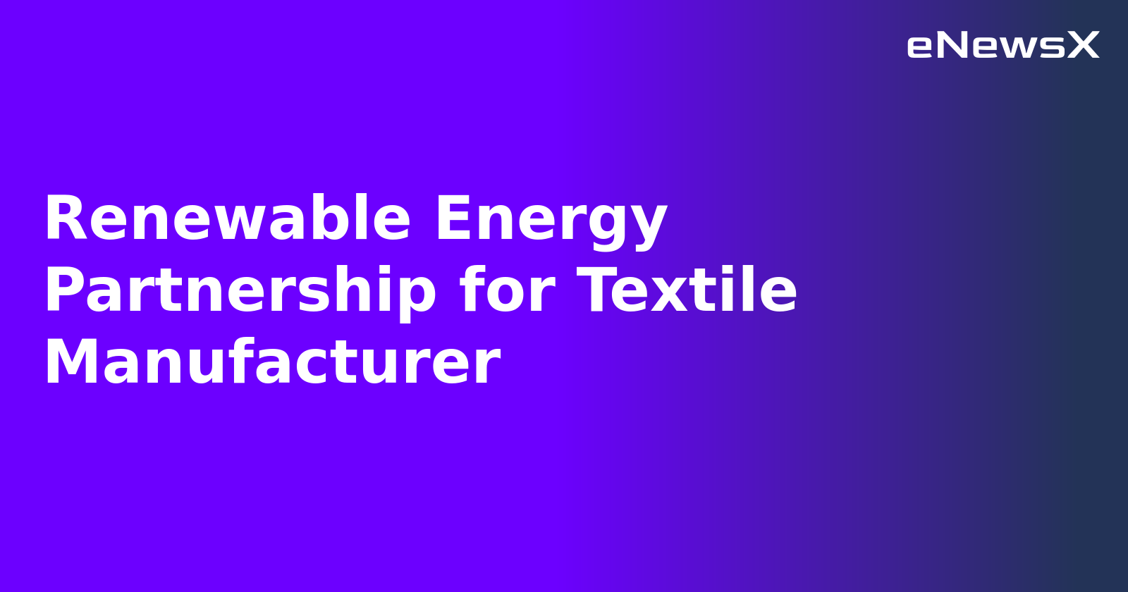 Renewable Energy Partnership for Textile Manufacturer.webp Renewable Energy Partnership for Textile Manufacturer.webp