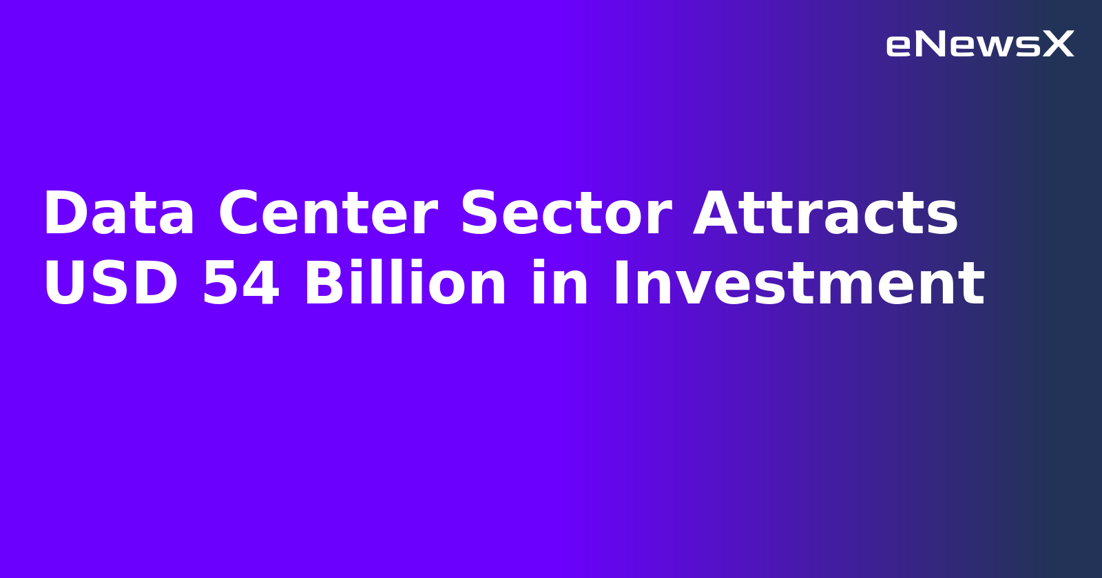 Data Center Sector Attracts USD 54 Billion in Investment.webp Data Center Sector Attracts USD 54 Billion in Investment.webp