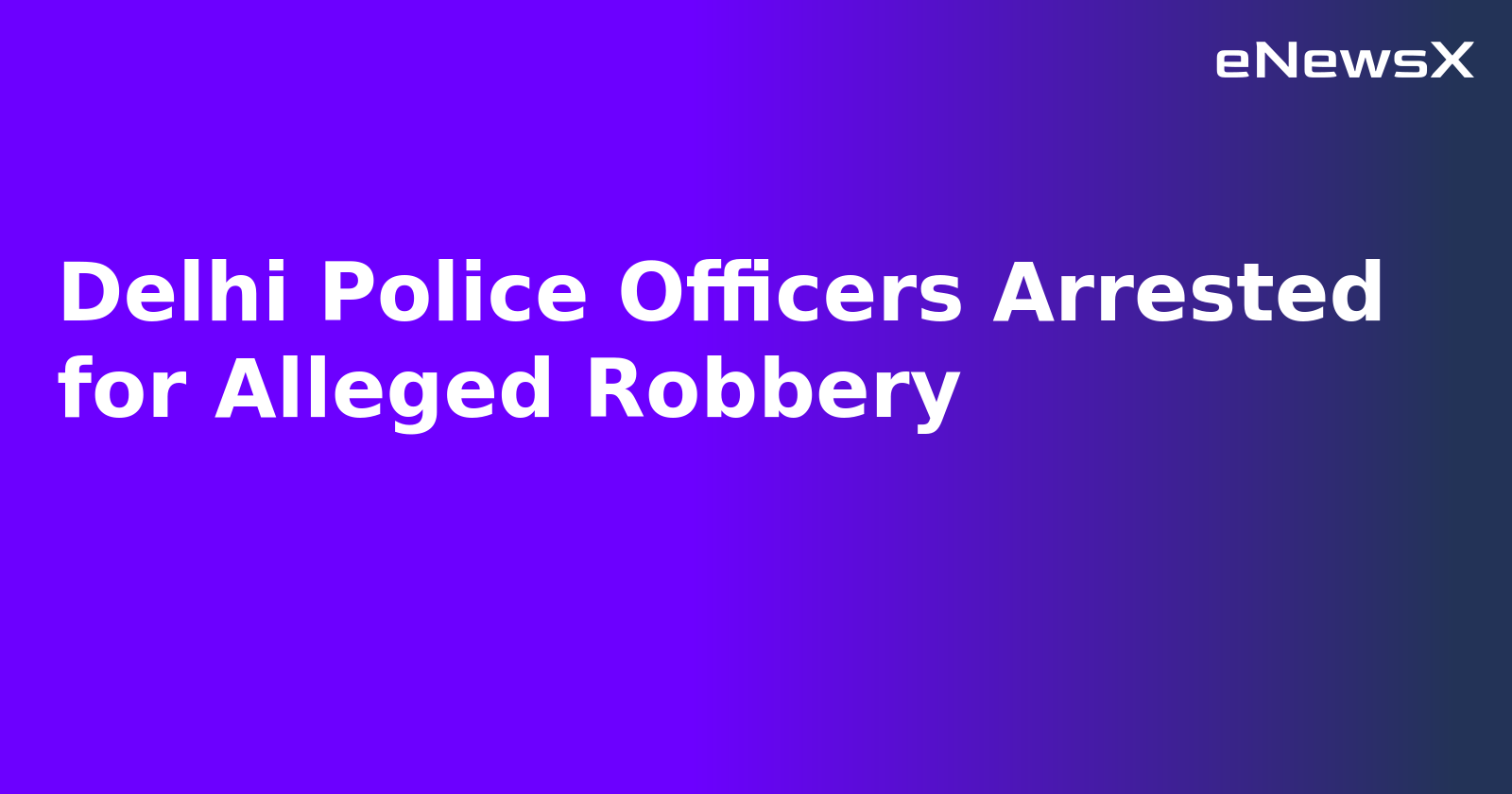 Delhi Police Officers Arrested for Alleged Robbery.webp