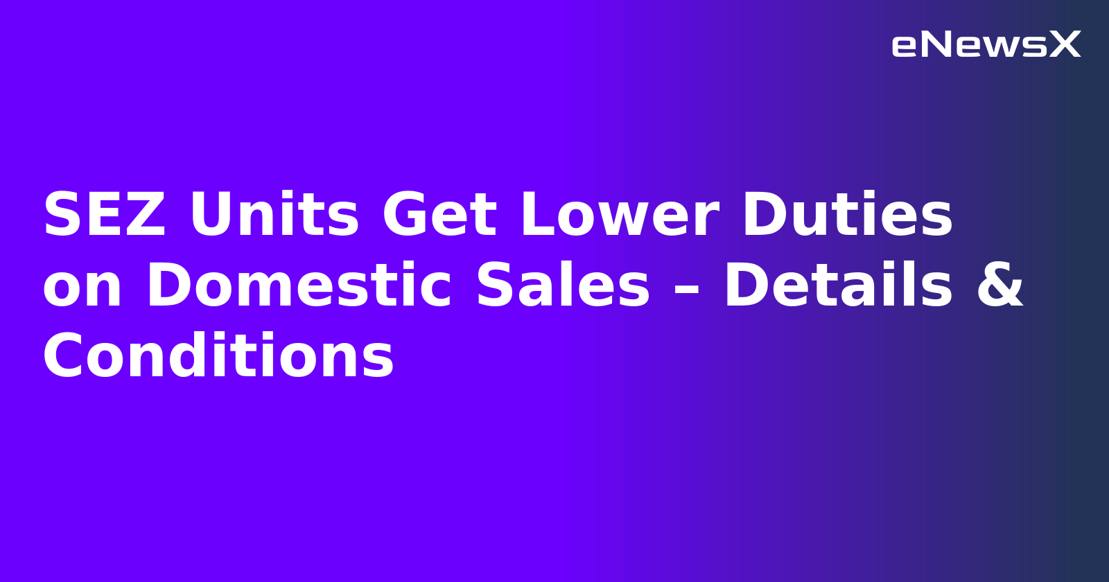 SEZ Units Get Lower Duties on Domestic Sales – Details & Conditions.webp