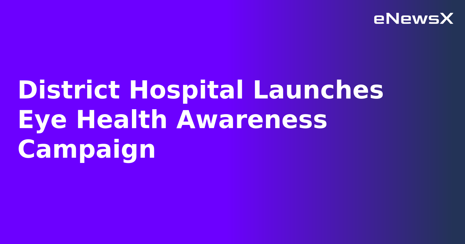 District Hospital Launches Eye Health Awareness Campaign.webp