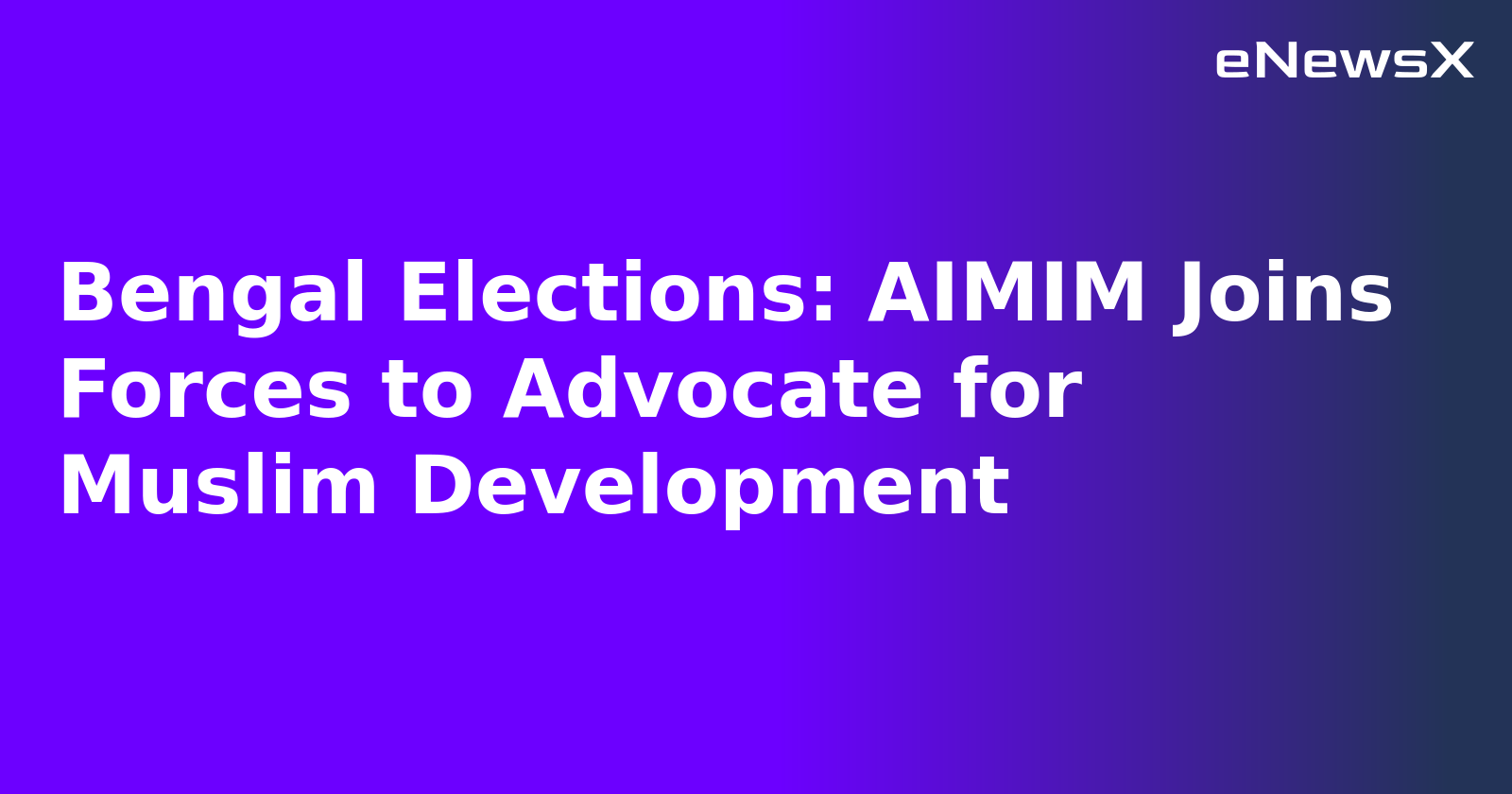 Bengal Elections: AIMIM Joins Forces to Advocate for Muslim Development.webp