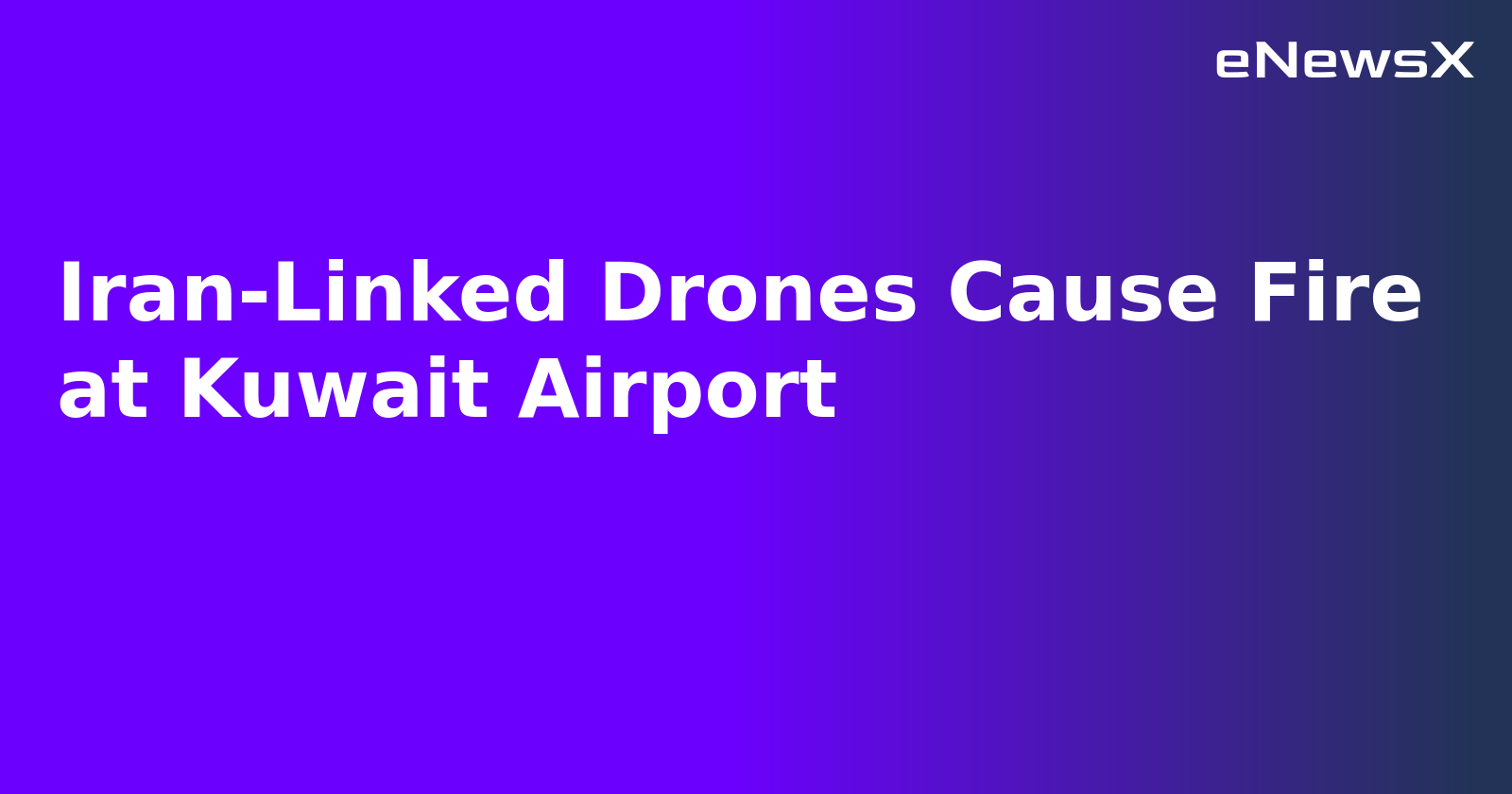 Iran-Linked Drones Cause Fire at Kuwait Airport.webp