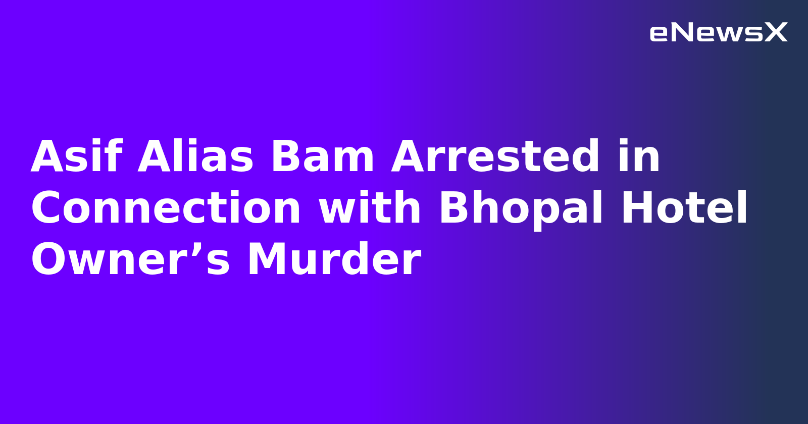 Asif Alias Bam Arrested in Connection with Bhopal Hotel Owner’s Murder.webp