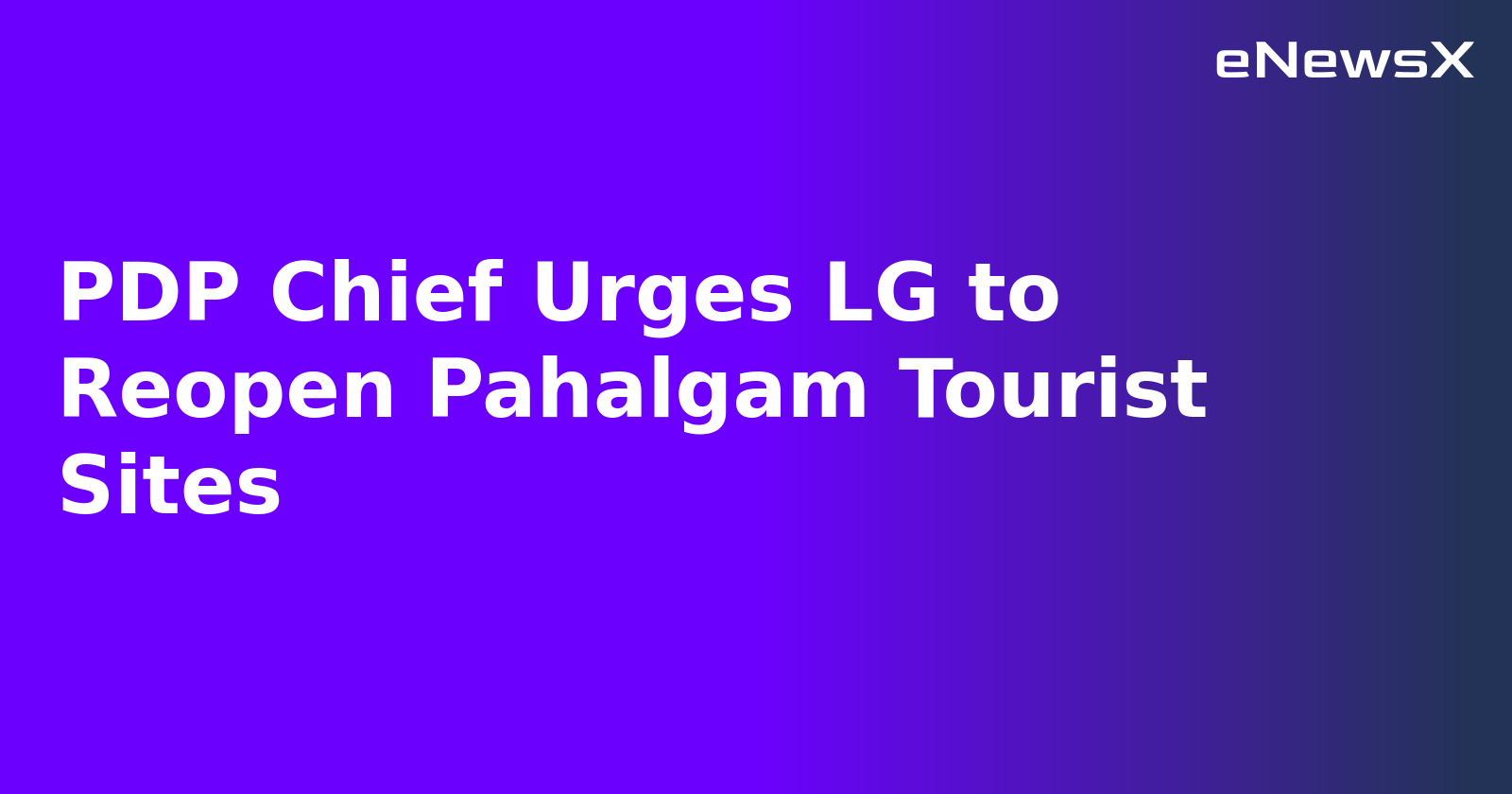 PDP Chief Urges LG to Reopen Pahalgam Tourist Sites.webp PDP Chief Urges LG to Reopen Pahalgam Tourist Sites.webp