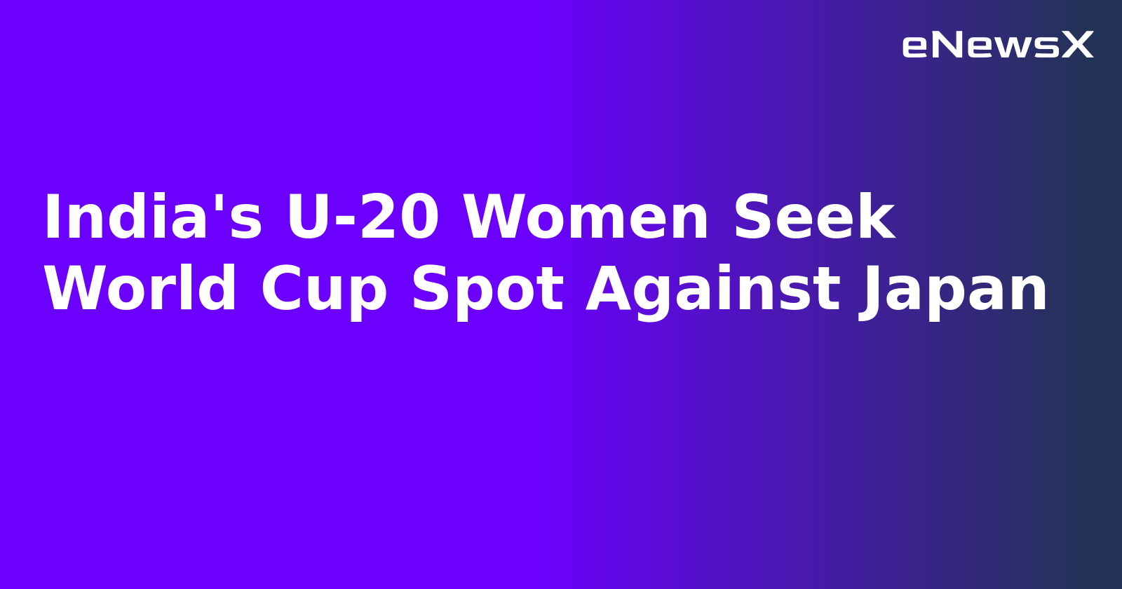 India's U-20 Women Seek World Cup Spot Against Japan.webp
