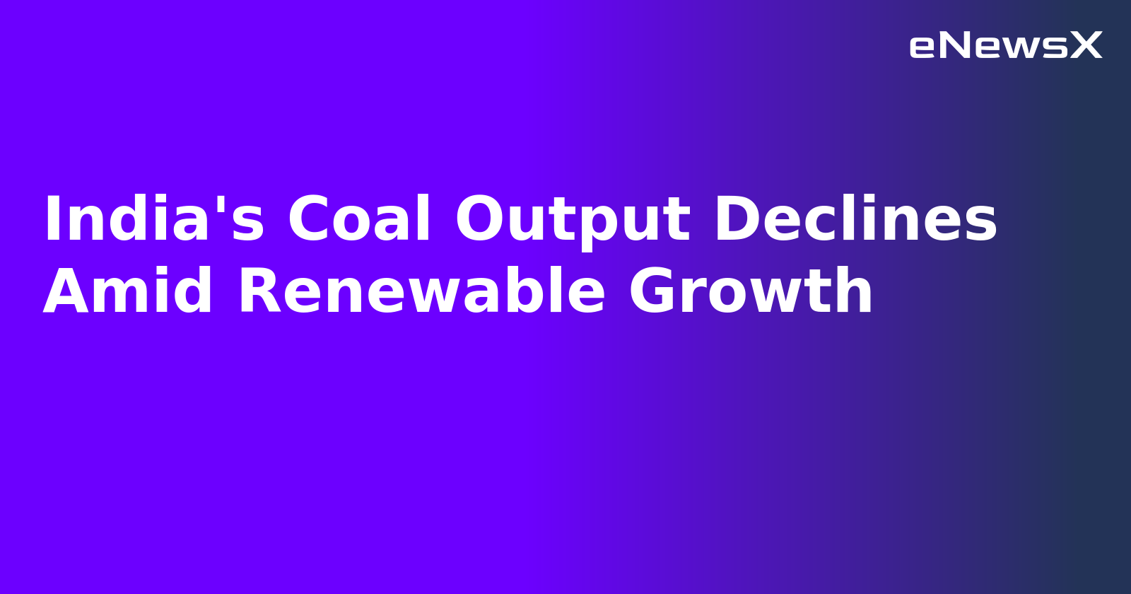 India's Coal Output Declines Amid Renewable Growth.webp