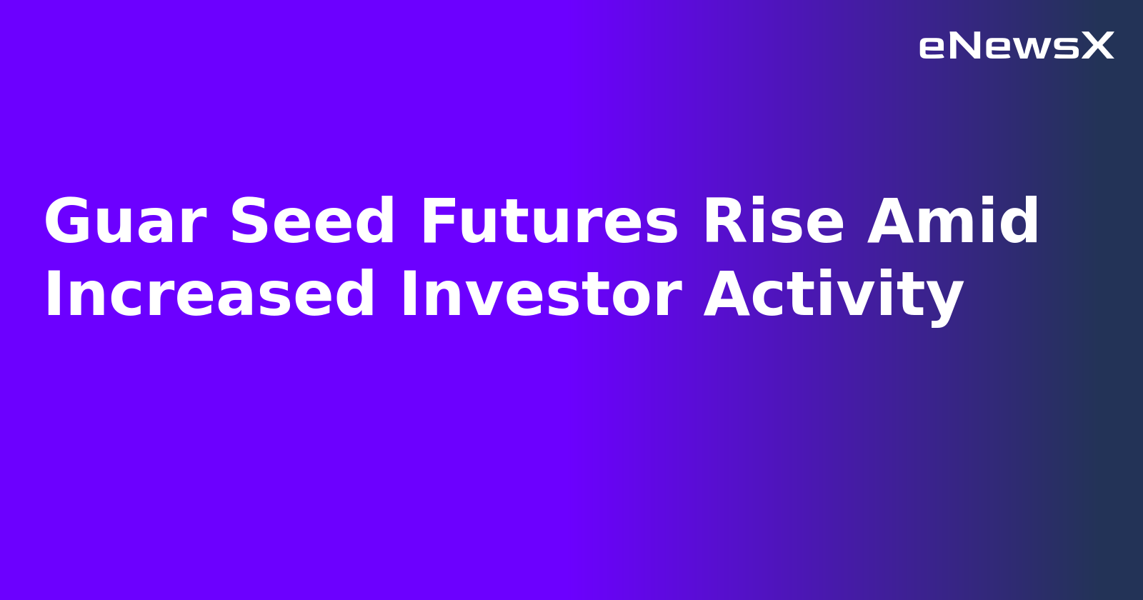 Guar Seed Futures Rise Amid Increased Investor Activity.webp