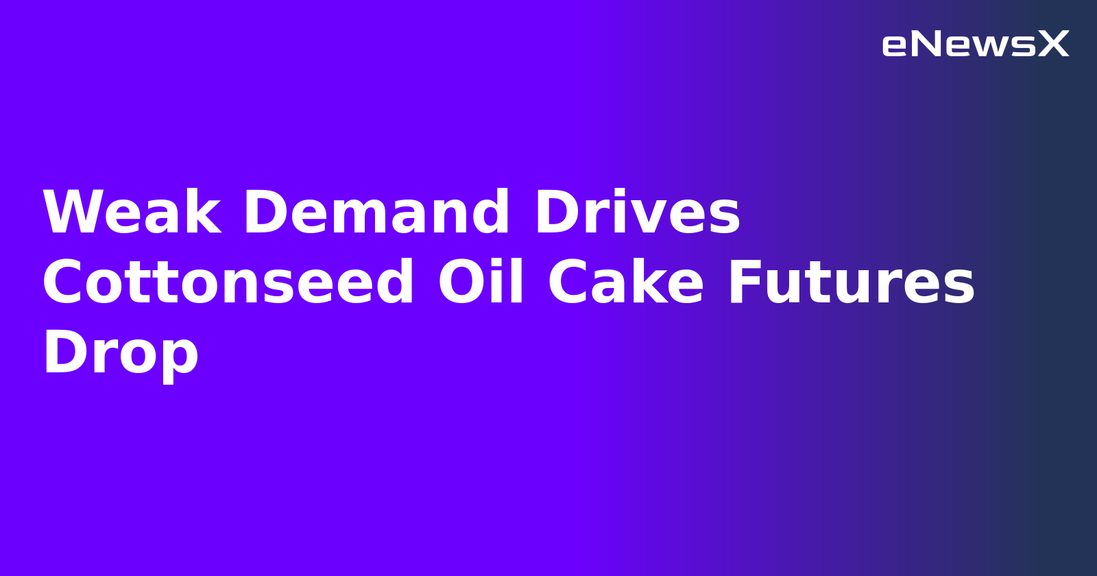 Weak Demand Drives Cottonseed Oil Cake Futures Drop.webp