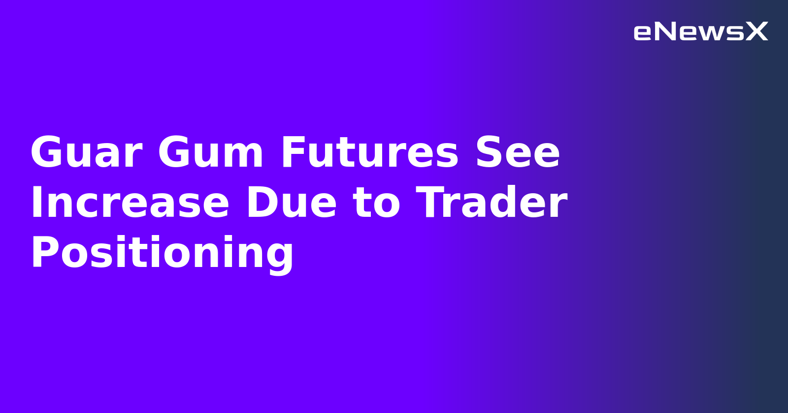 Guar Gum Futures See Increase Due to Trader Positioning.webp