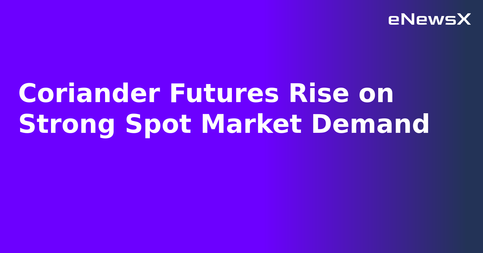 Coriander Futures Rise on Strong Spot Market Demand.webp
