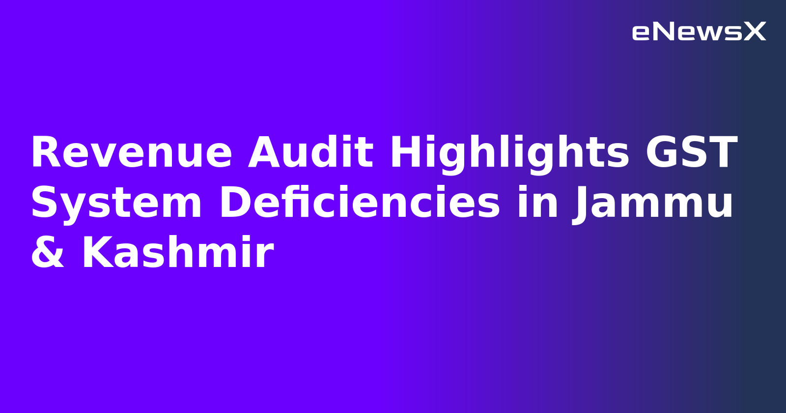 Revenue Audit Highlights GST System Deficiencies in Jammu & Kashmir.webp