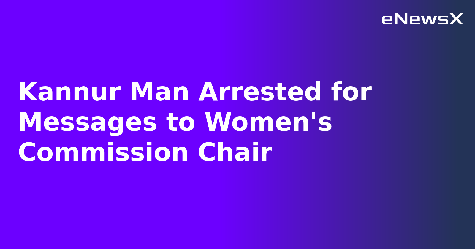 Kannur Man Arrested for Messages to Women's Commission Chair.webp