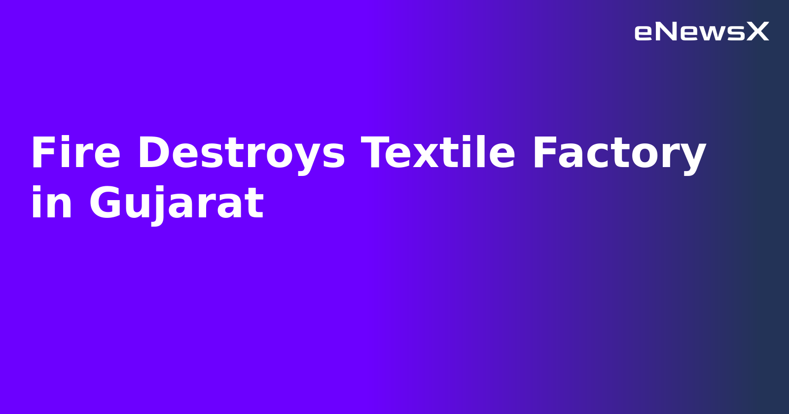 Fire Destroys Textile Factory in Gujarat.webp