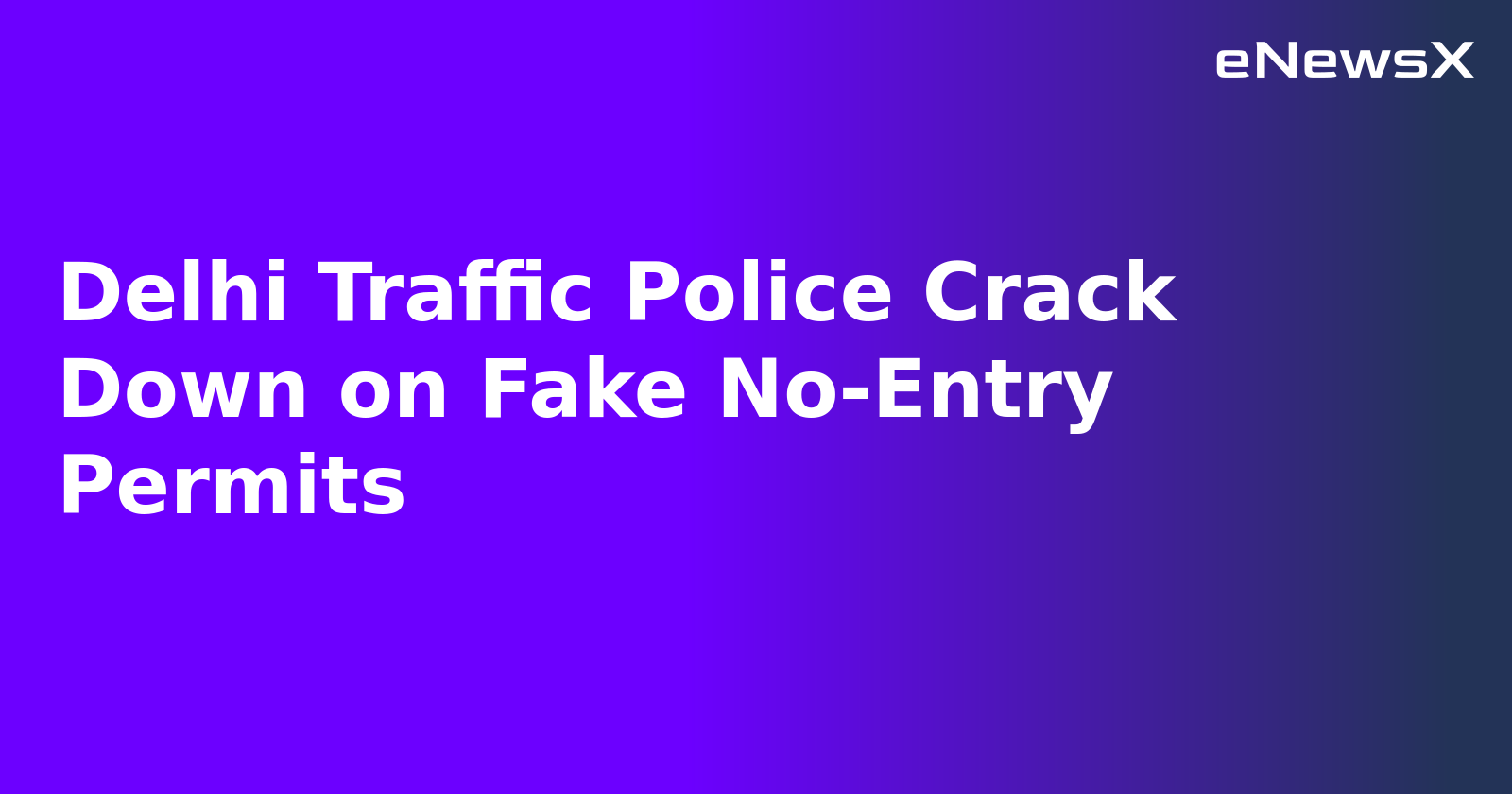 Delhi Traffic Police Crack Down on Fake No-Entry Permits.webp