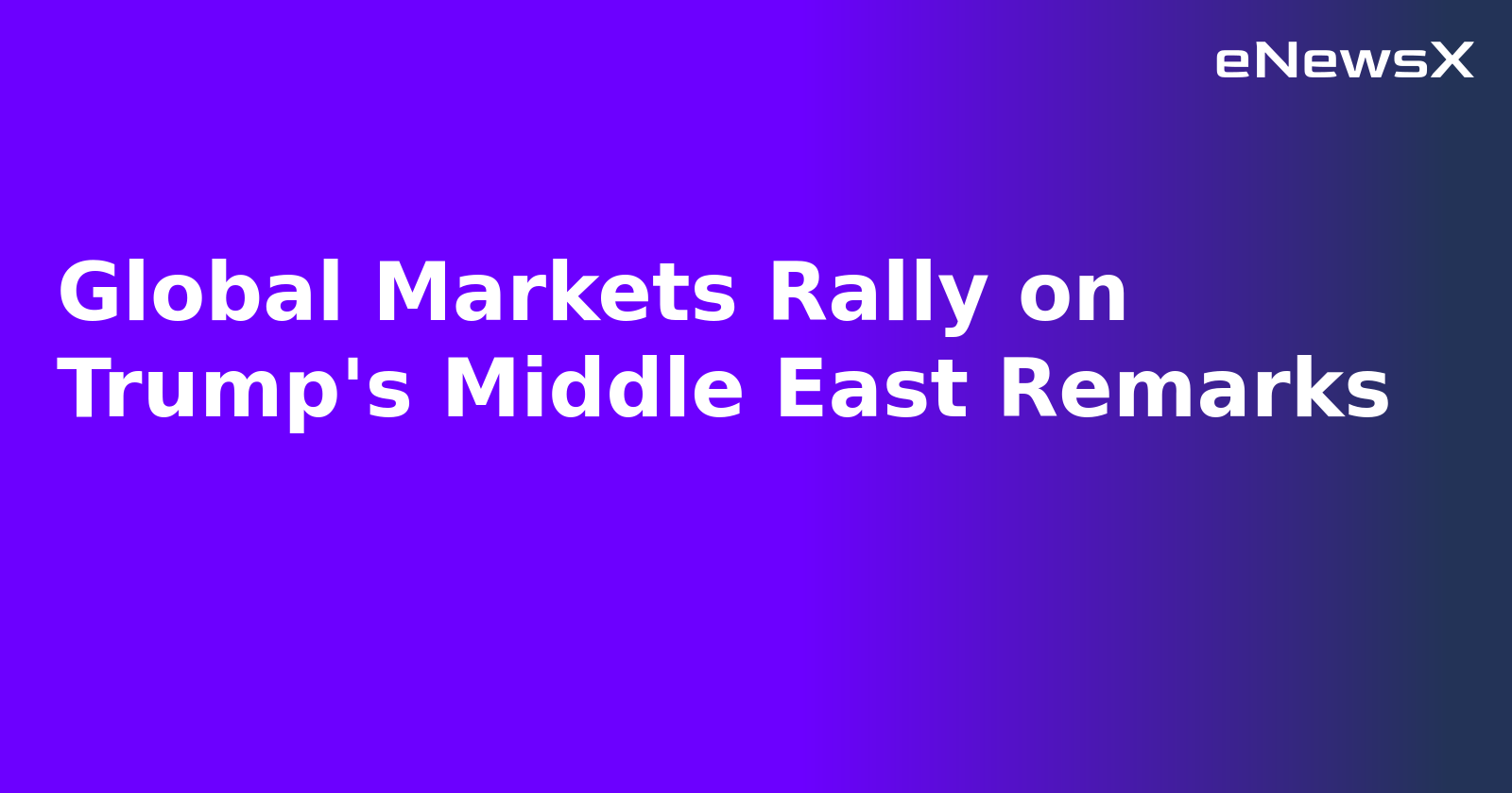 Global Markets Rally on Trump's Middle East Remarks.webp Global Markets Rally on Trump's Middle East Remarks.webp