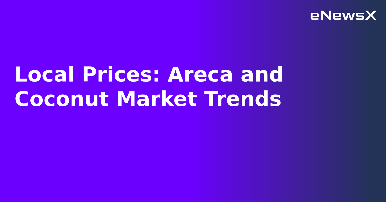 Local Prices: Areca and Coconut Market Trends.webp