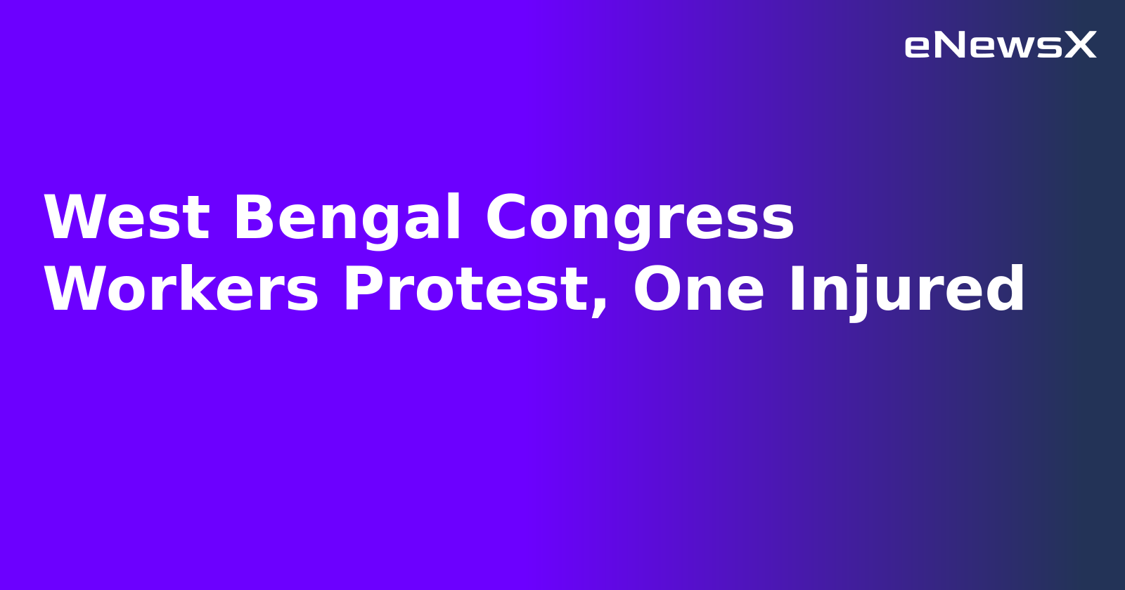 West Bengal Congress Workers Protest, One Injured.webp