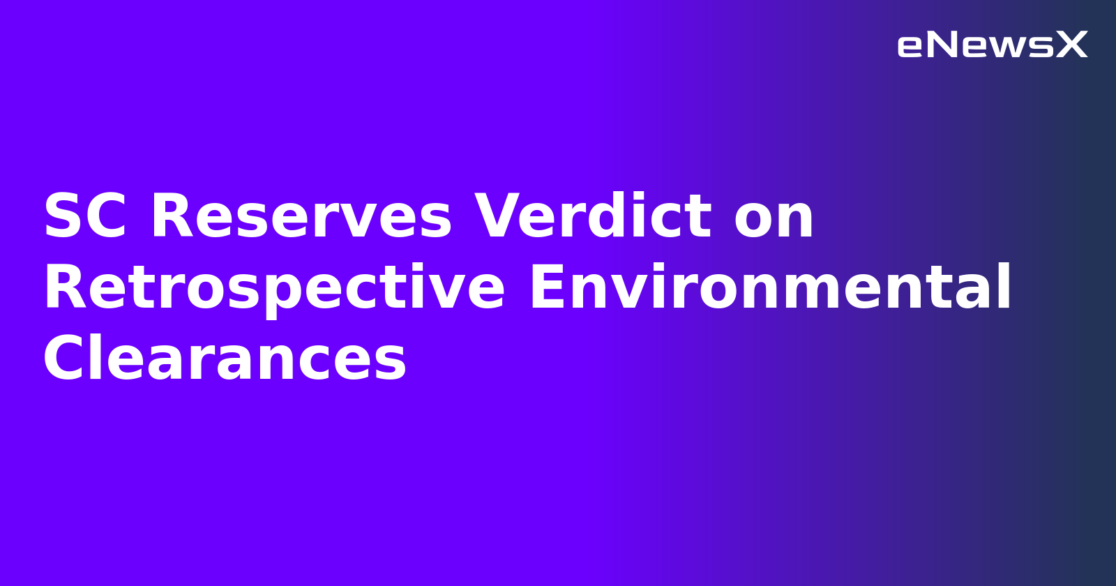 SC Reserves Verdict on Retrospective Environmental Clearances.webp