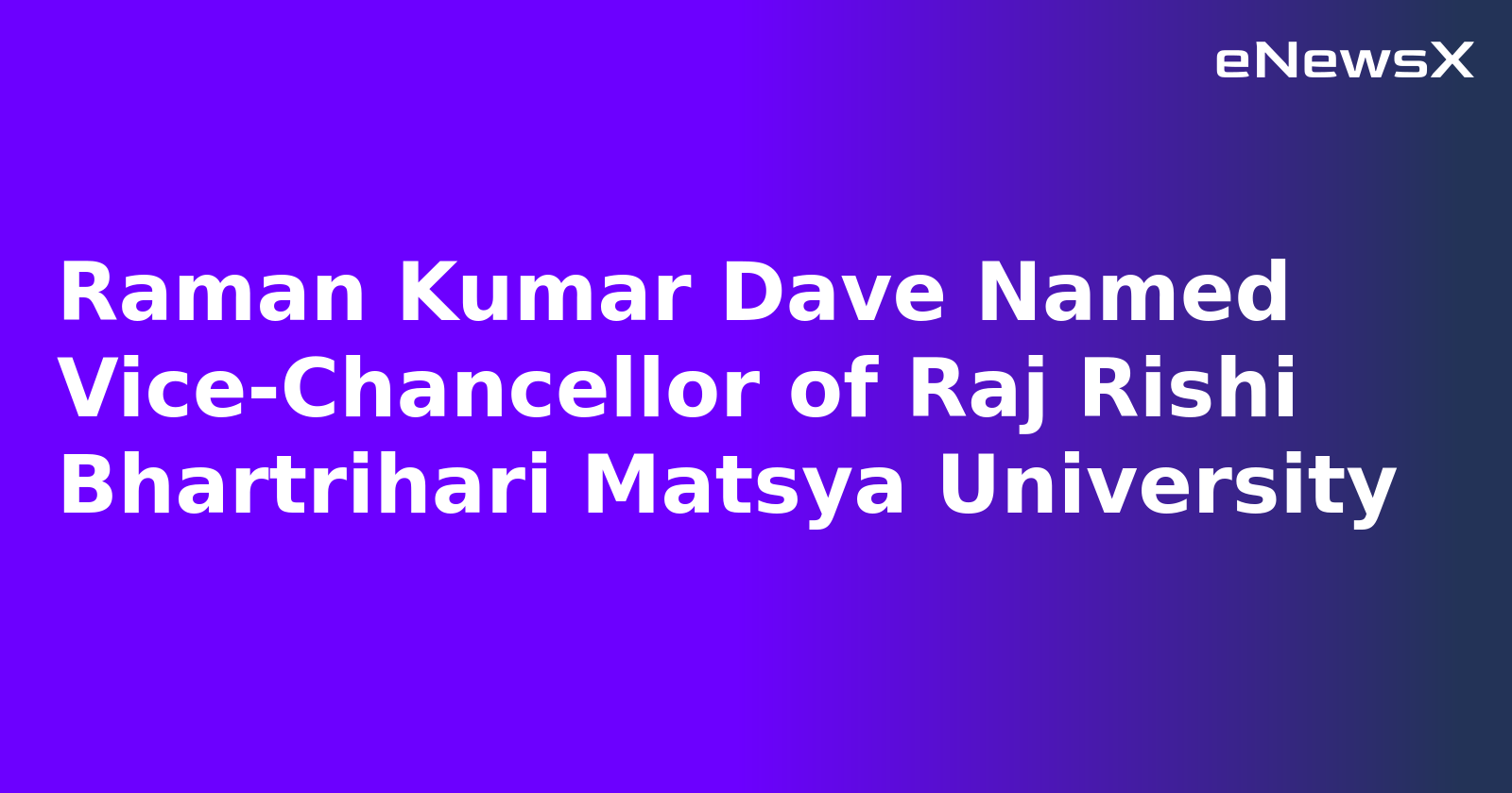 Raman Kumar Dave Named Vice-Chancellor of Raj Rishi Bhartrihari Matsya University.webp