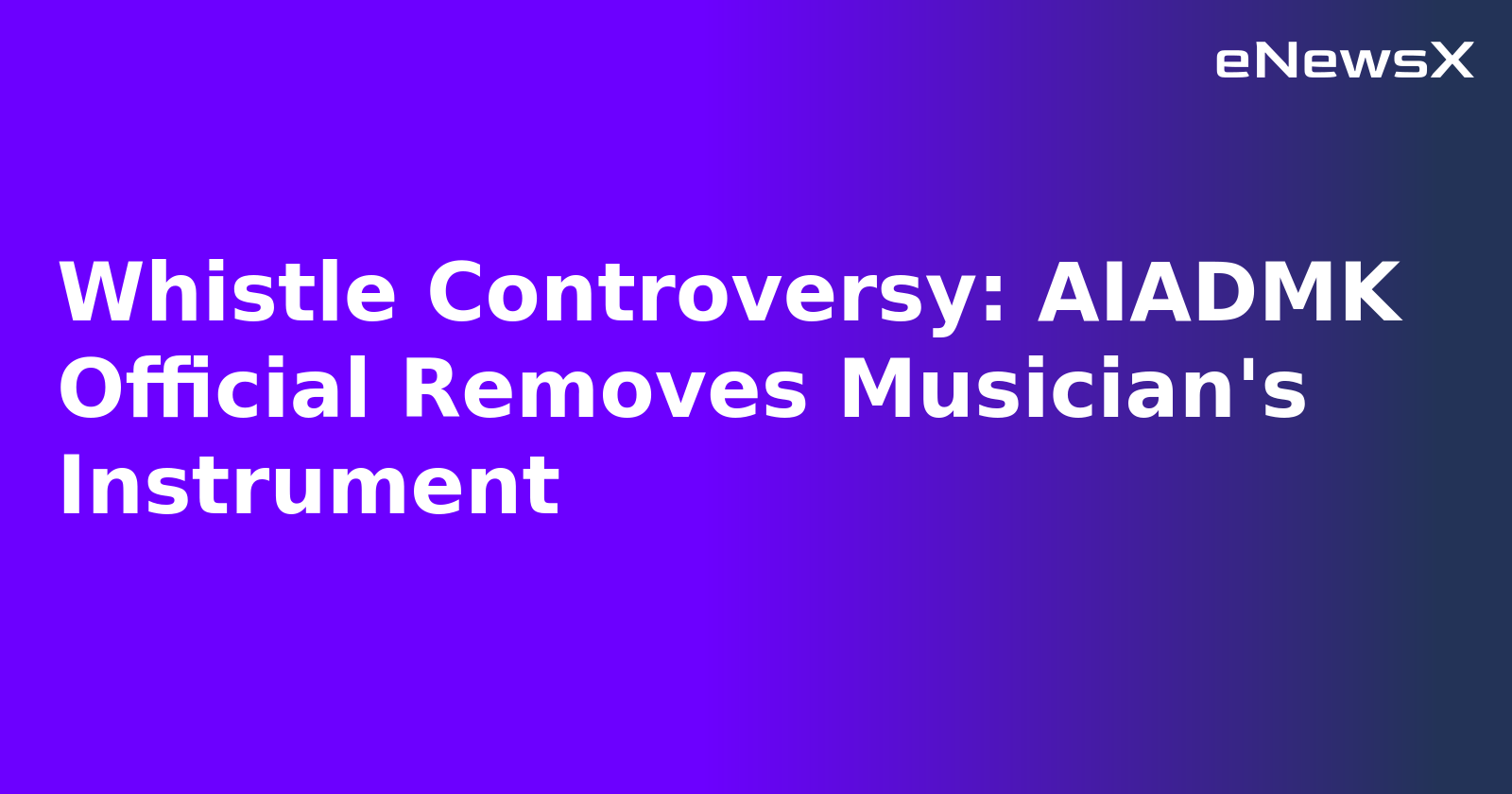 Whistle Controversy: AIADMK Official Removes Musician's Instrument.webp