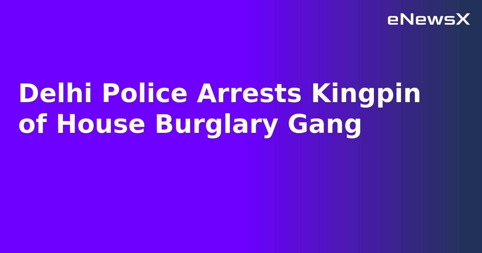 Delhi Police Arrests Kingpin of House Burglary Gang.webp