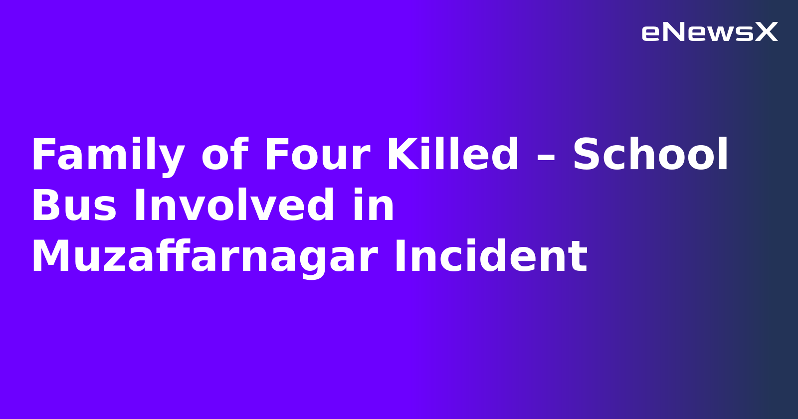 Family of Four Killed – School Bus Involved in Muzaffarnagar Incident.webp