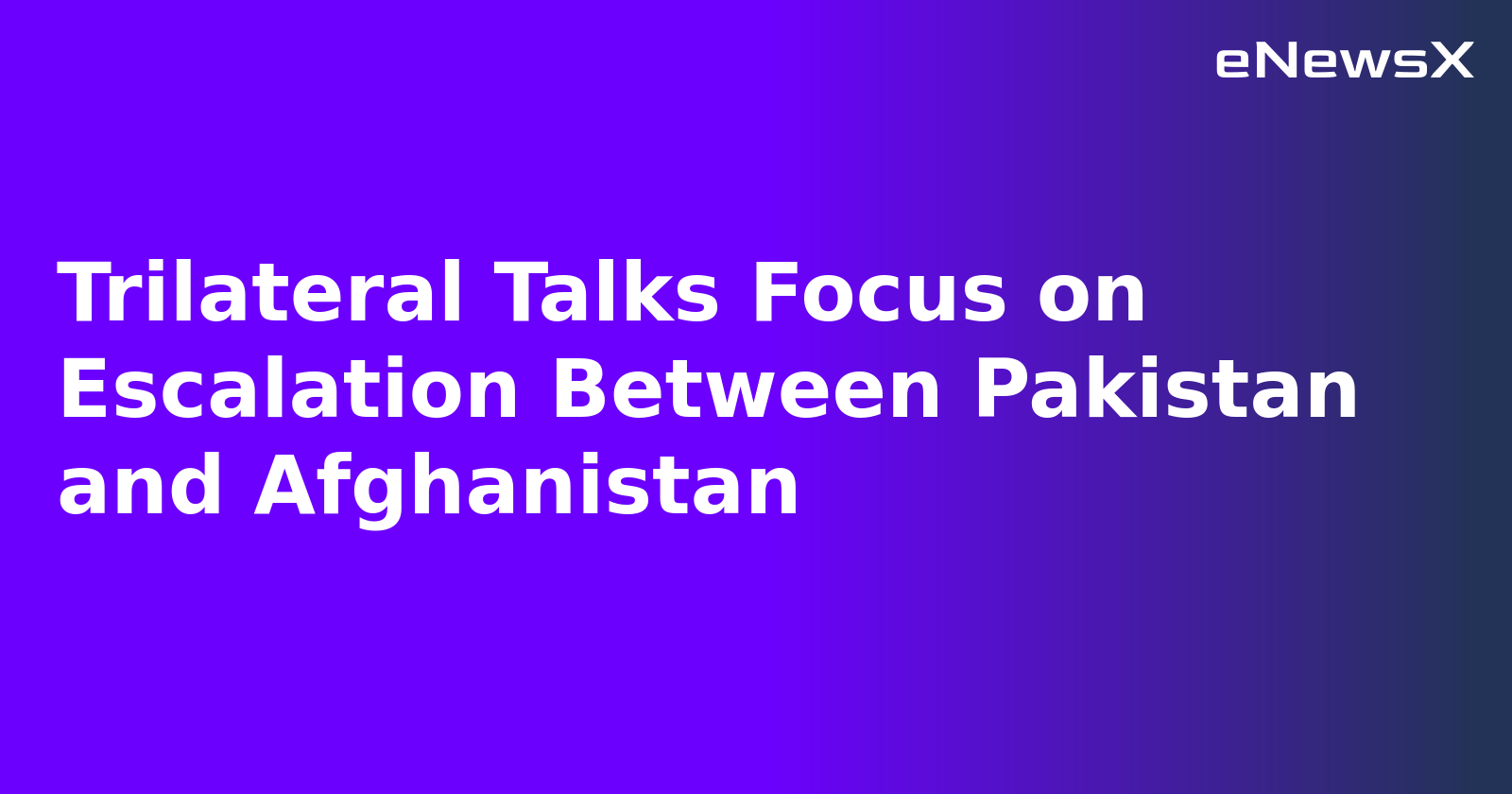 Trilateral Talks Focus on Escalation Between Pakistan and Afghanistan.webp