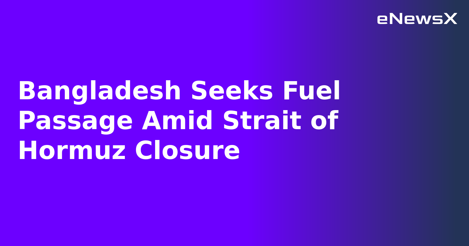 Bangladesh Seeks Fuel Passage Amid Strait of Hormuz Closure.webp