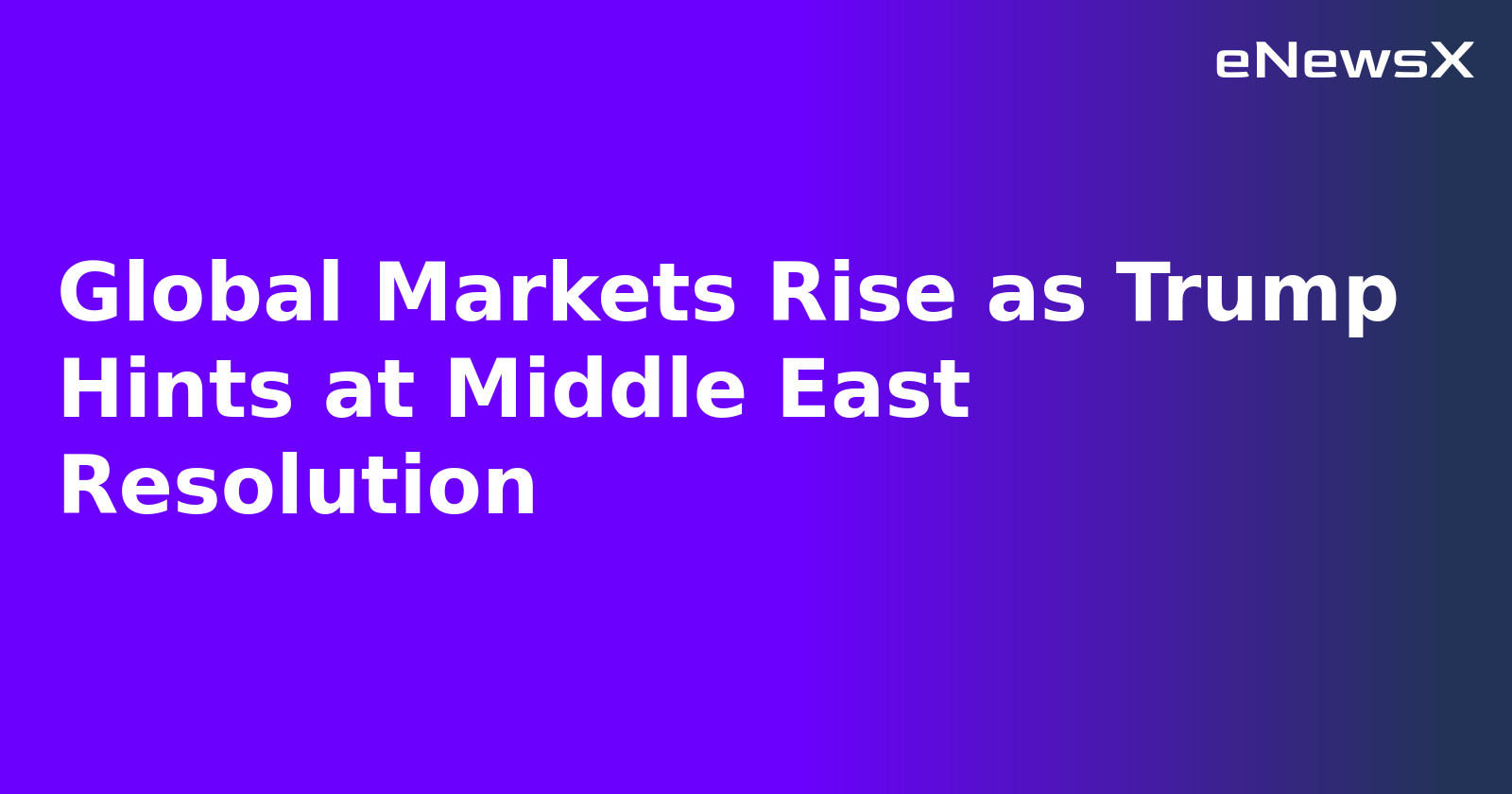 Global Markets Rise as Trump Hints at Middle East Resolution.webp