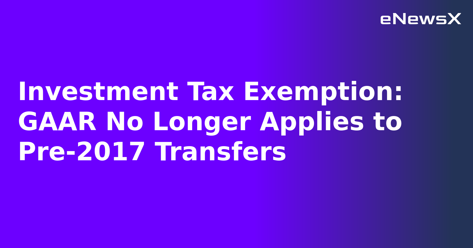 Investment Tax Exemption: GAAR No Longer Applies to Pre-2017 Transfers.webp