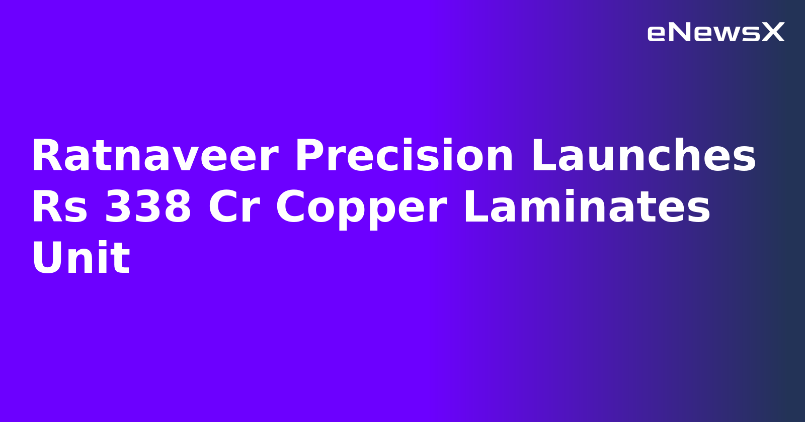 Ratnaveer Precision Launches Rs 338 Cr Copper Laminates Unit.webp