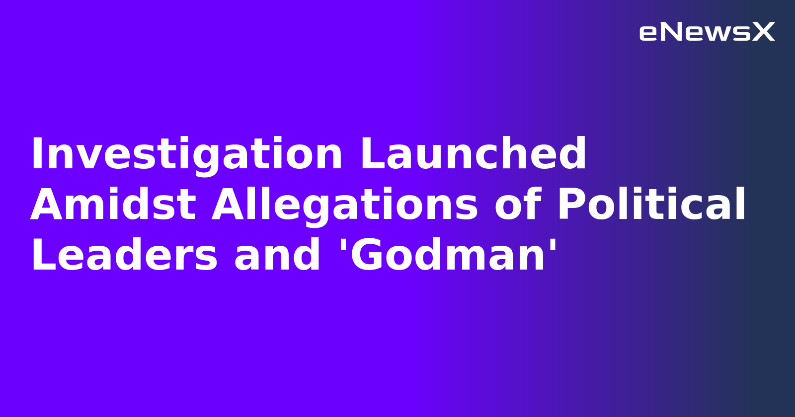 Investigation Launched Amidst Allegations of Political Leaders and 'Godman'.webp