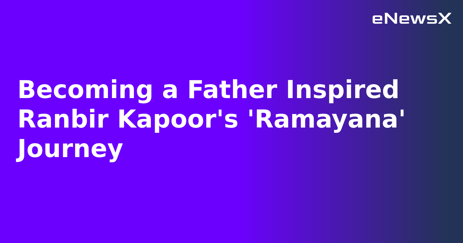 Becoming a Father Inspired Ranbir Kapoor's 'Ramayana' Journey.webp
