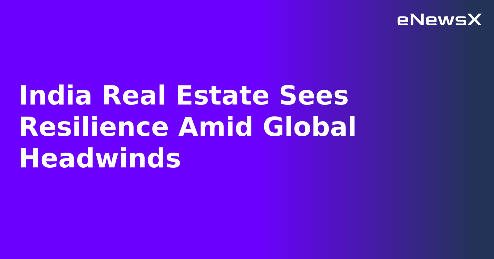 India Real Estate Sees Resilience Amid Global Headwinds.webp